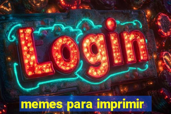 memes para imprimir